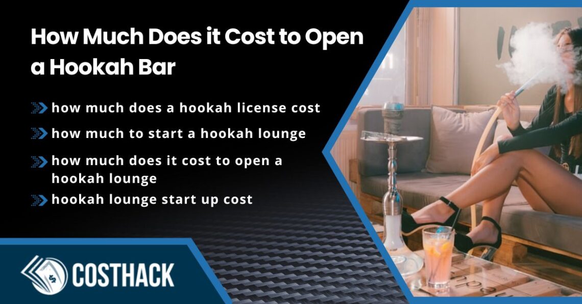 how much does it cost to open a hookah bar; how much does a hookah license cost