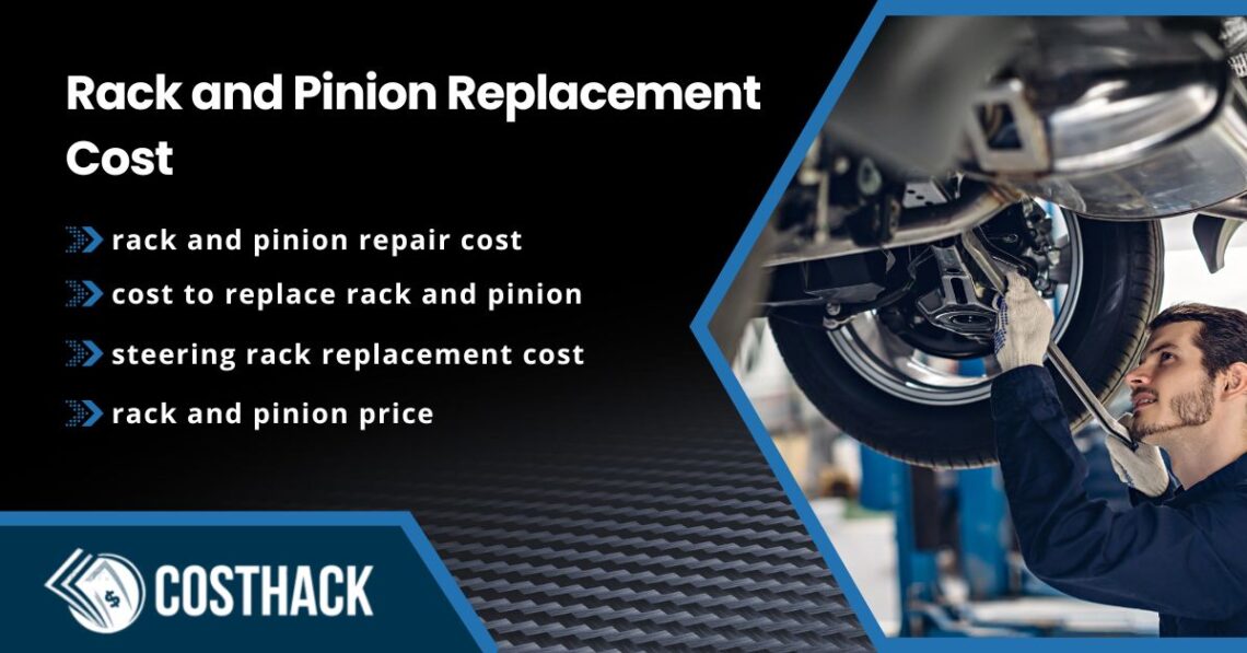 Rack and Pinion Replacement Cost; rack and pinion repair cost