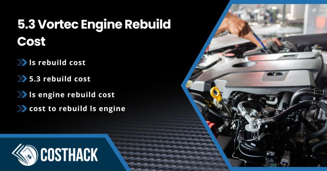 5.3 Vortec Engine Rebuild Cost; ls rebuild cost