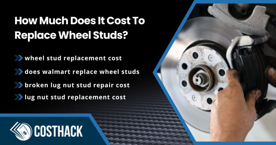 How Much Does It Cost To Replace Wheel Studs; wheel stud replacement cost