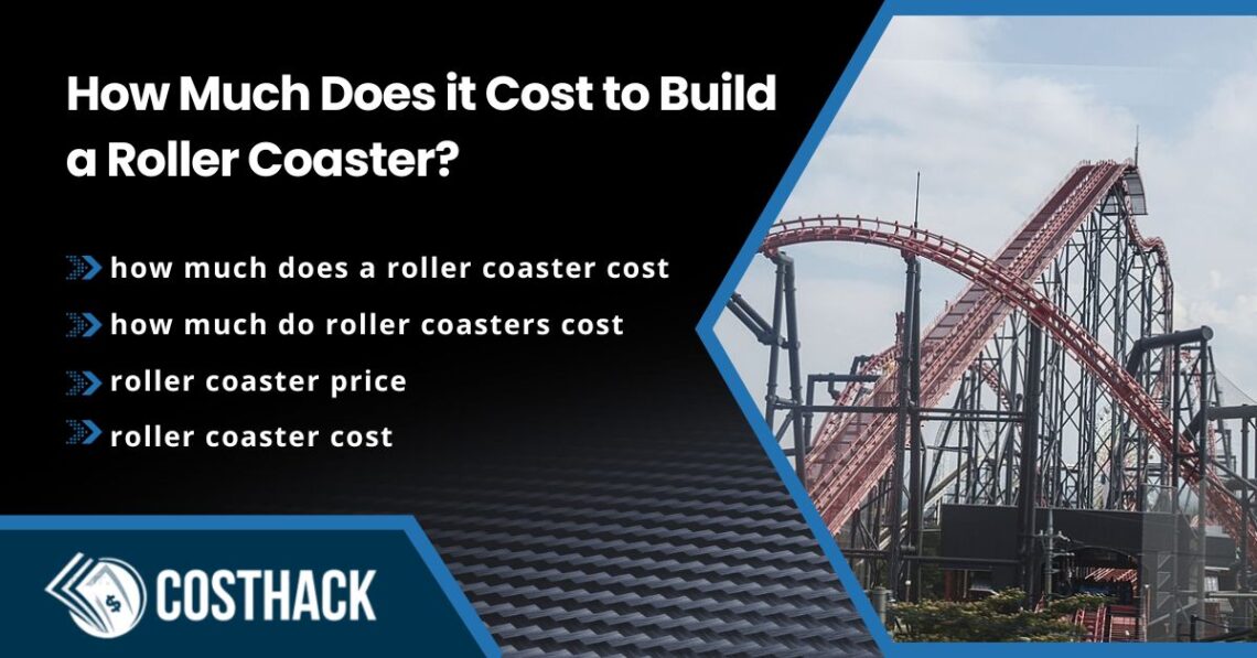 how much does it cost to build a roller coaster, how much does a roller coaster cost