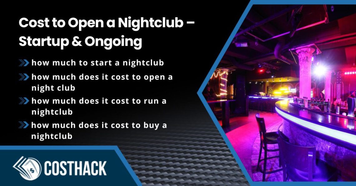 Cost to Open a Nightclub – Startup & Ongoing; how much to start a nightclub