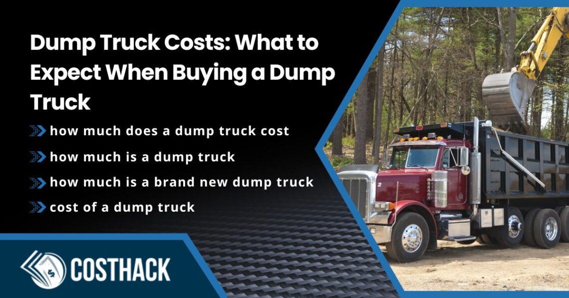 dump truck costs: what to expect when buying a dump truck, how much does a dump truck cost