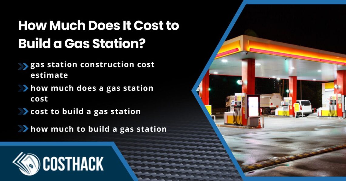 How Much Does It Cost to Build a Gas Station; gas station construction cost estimate