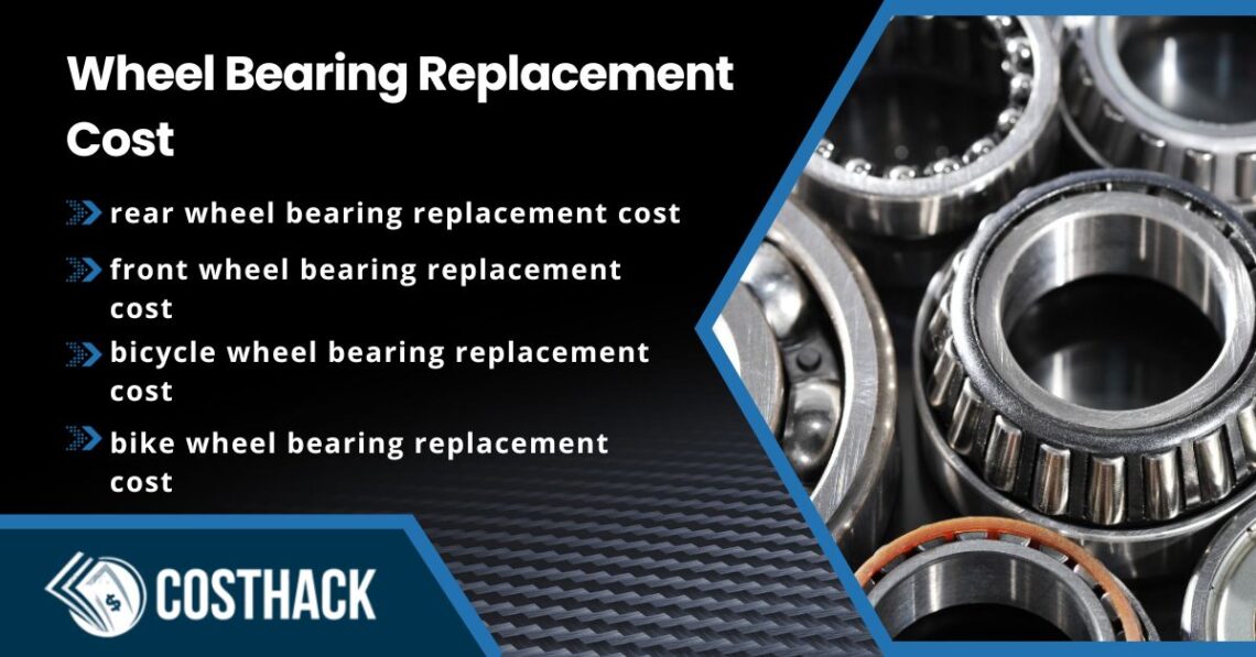 wheel bearing replacement cost; rear wheel bearing replacement cost